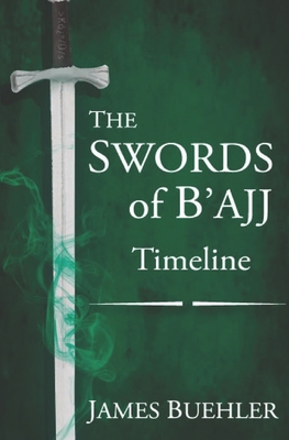 The Swords of B'ajj: Timeline - Buehler, James