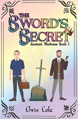 The Sword's Secret: Ancient Wonders: Book 1 - Cole, Chris, and Picknett, Lynn (Editor), and Roddey, Susan (Cover design by)