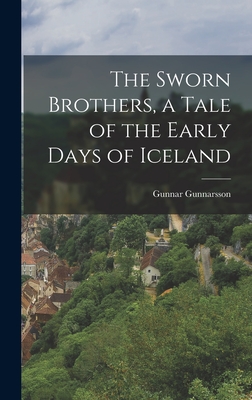 The Sworn Brothers, a Tale of the Early Days of Iceland - Gunnarsson, Gunnar