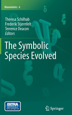 The Symbolic Species Evolved - Schilhab, Theresa (Editor), and Stjernfelt, Frederik (Editor), and Deacon, Terrence (Editor)