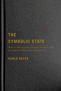 The Symbolic State: Minority Recognition, Majority Backlash, and Secession in Multinational Countries Volume 7