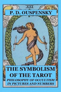 THE SYMBOLISM OF THE TAROT: Philosophy Of Occultism In Pictures And Numbers