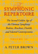 The Symphonic Repertoire, Volume IV: The Second Golden Age of the Viennese Symphony: Brahms, Bruckner, Dvorak, Mahler, and Selected Contemporaries