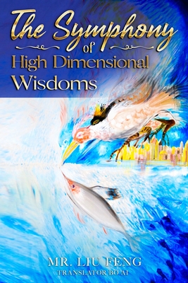 The Symphony of High Dimensional Wisdoms - Ai, Bo (Translated by), and Liu, Feng