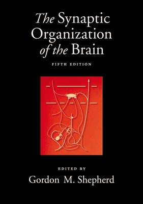 The Synaptic Organization of the Brain, 5th Edition - Shepherd, Gordon M (Editor)