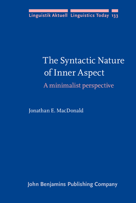 The Syntactic Nature of Inner Aspect: A Minimalist Perspective - MacDonald, Jonathan E