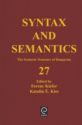 The Syntactic Structure of Hungarian - Kiefer, Ferenc (Editor), and Kiss, Katalin (Editor)