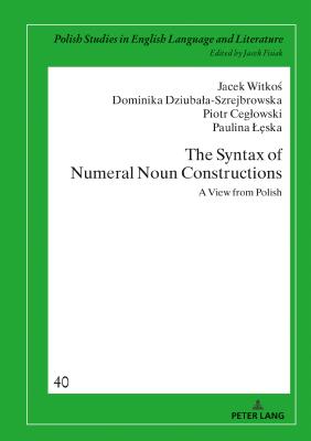 The Syntax of Numeral Noun Constructions: A view from Polish - Fisiak, Jacek, and Witko , Jacek, and Dziubala-Szrejbrowska, Dominika