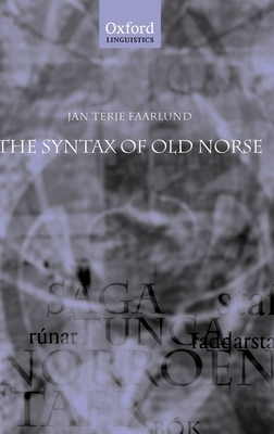 The Syntax of Old Norse: With a Survey of the Inflectional Morphology and a Complete Bibliography - Faarlund, Jan Terje, Professor