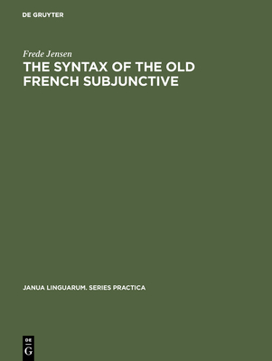 The Syntax of the Old French Subjunctive - Jensen, Frede