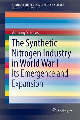 The Synthetic Nitrogen Industry in World War I: Its Emergence and Expansion - S Travis, Anthony