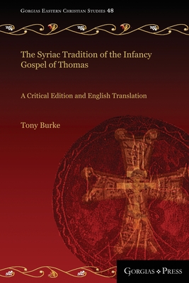 The Syriac Tradition of the Infancy Gospel of Thomas: A Critical Edition and English Translation - Burke, Tony