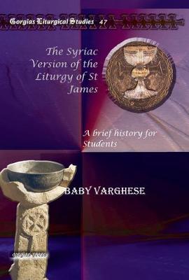 The Syriac Version of the Liturgy of St James: A brief history for Students - Varghese, Baby