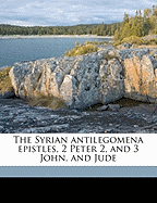 The Syrian Antilegomena Epistles, 2 Peter 2, and 3 John, and Jude