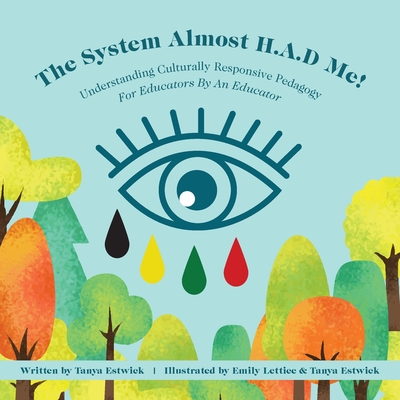 The System Almost H.A.D Me!: Understanding Culturally Responsive Pedagogy - For Educators By An Educator - Estwick, Tanya, and Manuel, Kerri (Translated by)