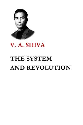 The System and Revolution - Ayyadurai, V A Shiva