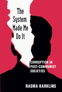 The System Made Me Do it: Corruption in Post-communist Societies