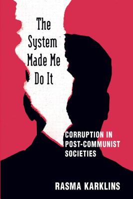 The System Made Me Do it: Corruption in Post-communist Societies - Karklins, Rasma, Professor