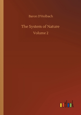 The System of Nature: Volume 2 - D'Holbach, Baron