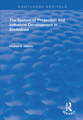 The System of Protection and Industrial Development in Zimbabwe - Ndlovu, Lindani B.