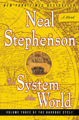 The System of the World: Volume Three of the Baroque Cycle - Stephenson, Neal