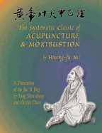The Systematic Classic of Acupuncture & Moxibustion =: [Huang-Ti Chen Chiu Chia I Ching]