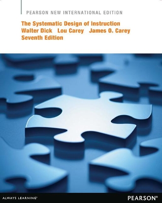 The Systematic Design of Instruction: Pearson New International Edition - Dick, Walter, and Carey, Lou, and Carey, James