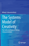 The Systems Model of Creativity: The Collected Works of Mihaly Csikszentmihalyi
