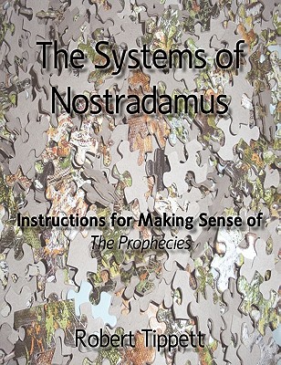 The Systems of Nostradamus: Instructions for Making Sense of The Prophecies - Tippett, Robert