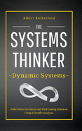 The Systems Thinker - Dynamic Systems: Make Better Decisions and Find Lasting Solutions Using Scientific Analysis.