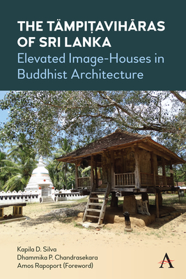 The Tmpi avih ras of Sri Lanka: Elevated Image-Houses in Buddhist Architecture - Silva, Kapila D, and Chandrasekara, Dhammika P, and Rapoport, Amos (Foreword by)