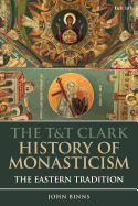 The T&t Clark History of Monasticism: The Eastern Tradition