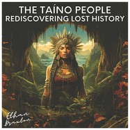 The Ta?no People: Rediscovering Lost History