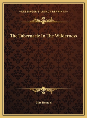 The Tabernacle in the Wilderness - Heindel, Max
