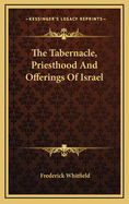 The Tabernacle, Priesthood and Offerings of Israel