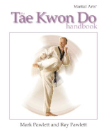 The Tae Kwon Do Handbook - Pawlett, Ray, and Pawlett, Mark