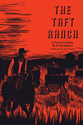 The Taft Ranch: A Texas Principality - Stephens, A Ray