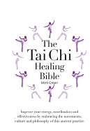The Tai Chi Healing Bible: A Step-By-Step Guide to Achieving Physical and Mental Balance