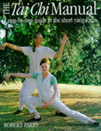 The Tai Chi Manual: A Step-by-step Guide to the Short Yang Form - Parry, Robert