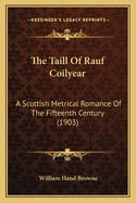 The Taill of Rauf Coilyear: A Scottish Metrical Romance of the Fifteenth Century