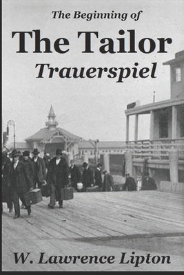 The Tailor Trauerspiel: An Immigrant Life - Lipton, W Lawrence