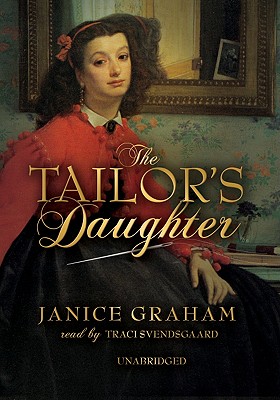 The Tailor's Daughter - Graham, Janice, and Svendsgaard, Traci (Read by)