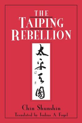 The Taiping Rebellion - Chin, Shunshin, and Fogel, Joshua A