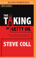 The Taking of Getty Oil: The Full Story of the Most Spectacular--And Catastrophic--Takeover of All
