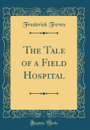 The Tale of a Field Hospital (Classic Reprint)