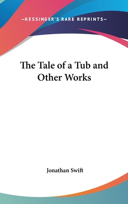 The Tale of a Tub and Other Works - Swift, Jonathan