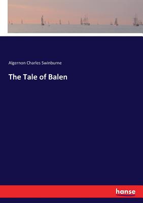 The Tale of Balen - Swinburne, Algernon Charles