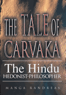 The Tale of Carvaka: The Hindu Hedonist-Philosopher