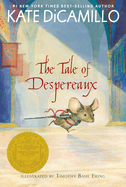 The Tale of Despereaux: Being the Story of a Mouse, a Princess, Some Soup, and a Spool of Thread (a Middle-Grade Classic about Courage, Friendship, and Forgiveness for Kids Ages 7-10)