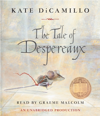 The Tale of Despereaux: Being the Story of a Mouse, a Princess, Some Soup and a Spool of Thread - DiCamillo, Kate, and Malcolm, Graeme (Read by)
